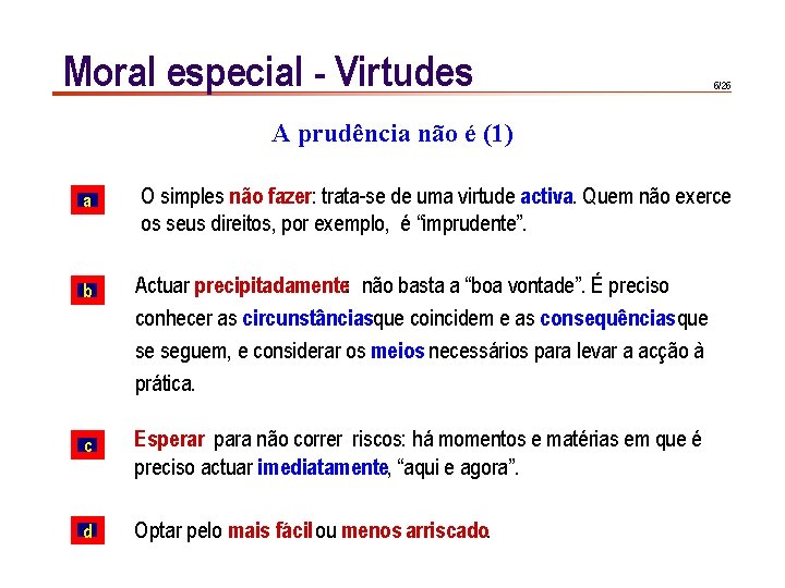 Moral especial - Virtudes 6/26 A prudência não é (1) a O simples não