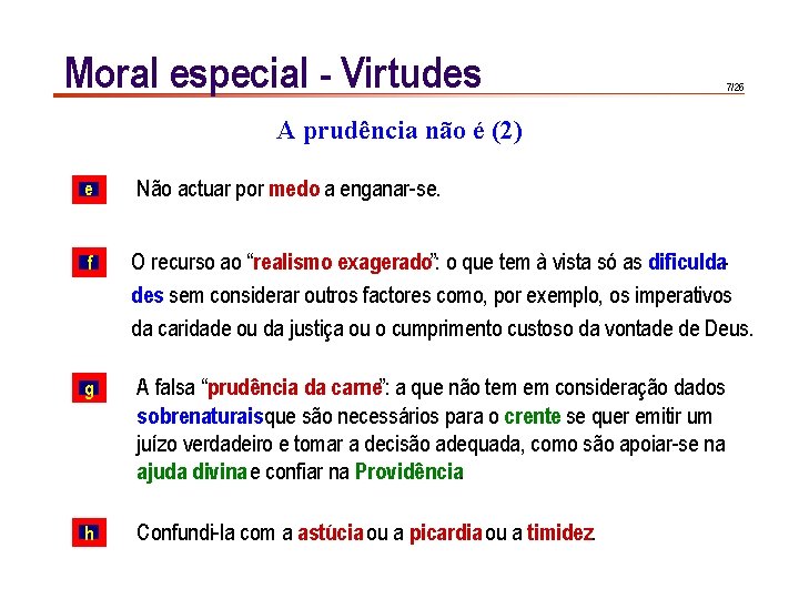 Moral especial - Virtudes 7/26 A prudência não é (2) e Não actuar por