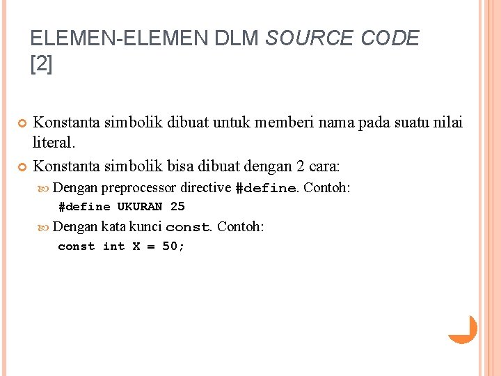 ELEMEN-ELEMEN DLM SOURCE CODE [2] Konstanta simbolik dibuat untuk memberi nama pada suatu nilai