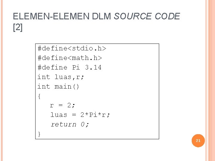 ELEMEN-ELEMEN DLM SOURCE CODE [2] #define<stdio. h> #define<math. h> #define Pi 3. 14 int