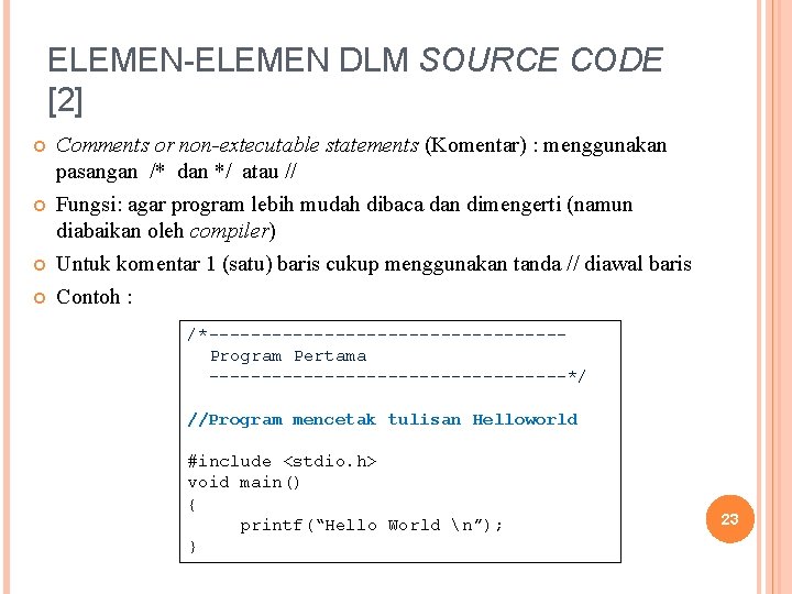 ELEMEN-ELEMEN DLM SOURCE CODE [2] Comments or non-extecutable statements (Komentar) : menggunakan pasangan /*