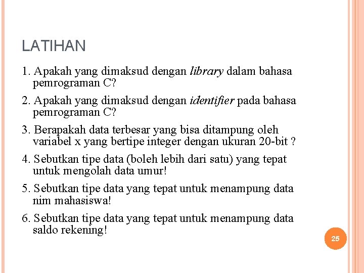 LATIHAN 1. Apakah yang dimaksud dengan library dalam bahasa pemrograman C? 2. Apakah yang