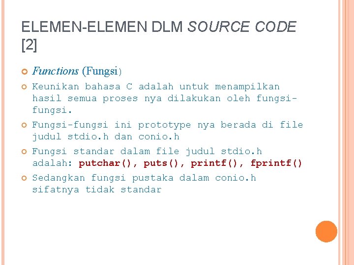 ELEMEN-ELEMEN DLM SOURCE CODE [2] Functions (Fungsi) Keunikan bahasa C adalah untuk menampilkan hasil