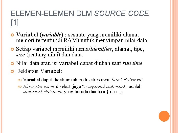 ELEMEN-ELEMEN DLM SOURCE CODE [1] Variabel (variable) : sesuatu yang memiliki alamat memori tertentu