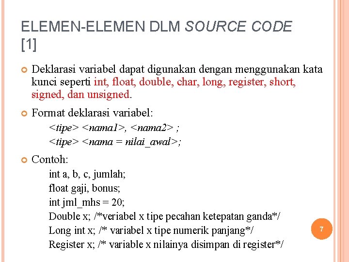 ELEMEN-ELEMEN DLM SOURCE CODE [1] Deklarasi variabel dapat digunakan dengan menggunakan kata kunci seperti