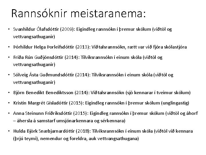 Rannsóknir meistaranema: • Svanhildur Ólafsdóttir (2009): Eigindleg rannsókn í þremur skólum (viðtöl og vettvangsathuganir)
