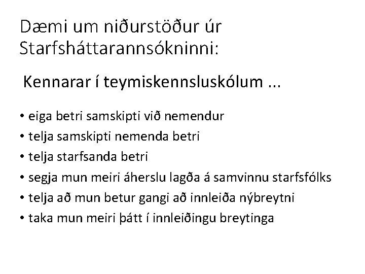 Dæmi um niðurstöður úr Starfsháttarannsókninni: Kennarar í teymiskennsluskólum. . . • eiga betri samskipti Dæmi um niðurstöður úr Starfsháttarannsókninni: Kennarar í teymiskennsluskólum. . . • eiga betri samskipti