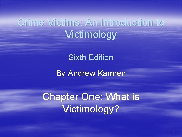 Crime Victims: An Introduction to Victimology Sixth Edition By Andrew Karmen Chapter One: What