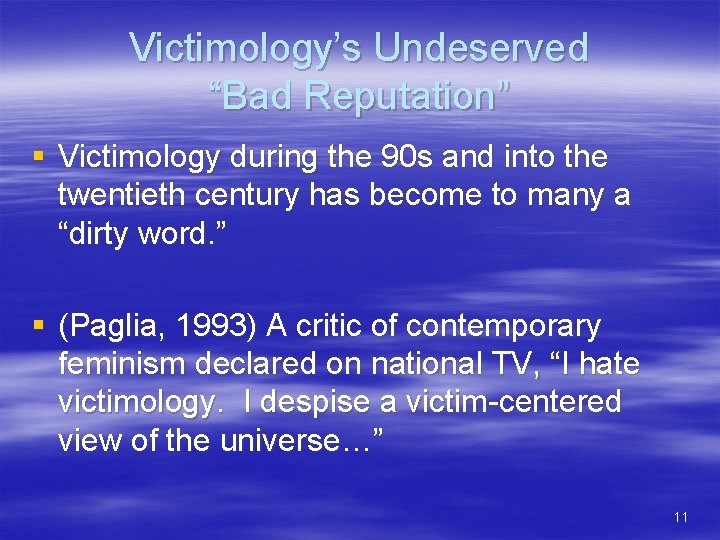 Victimology’s Undeserved “Bad Reputation” § Victimology during the 90 s and into the twentieth