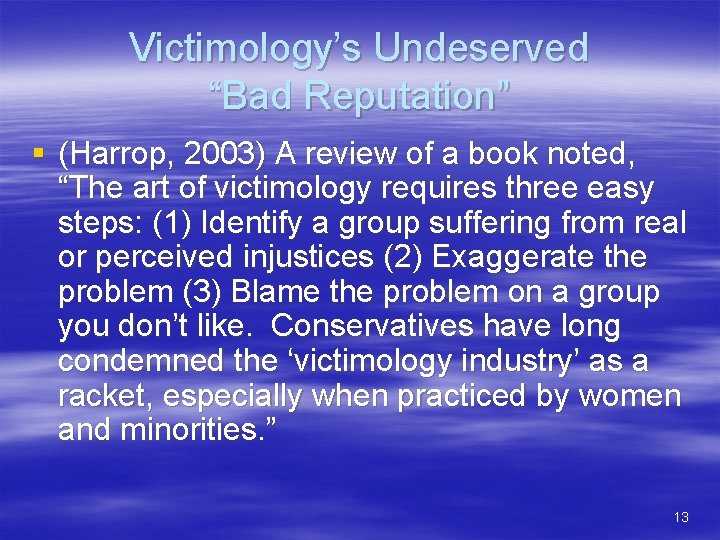 Victimology’s Undeserved “Bad Reputation” § (Harrop, 2003) A review of a book noted, “The