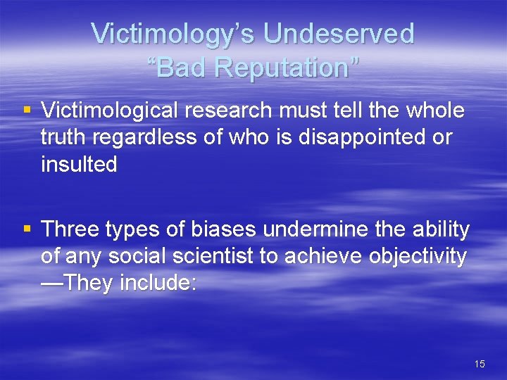 Victimology’s Undeserved “Bad Reputation” § Victimological research must tell the whole truth regardless of
