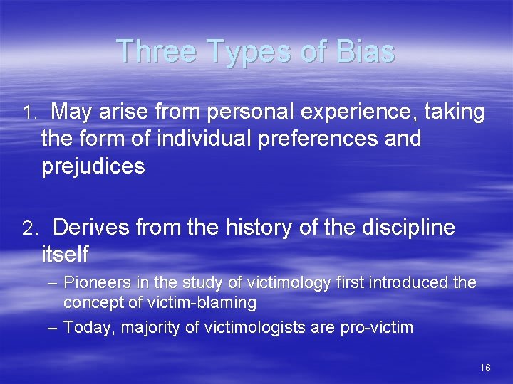 Three Types of Bias 1. May arise from personal experience, taking the form of