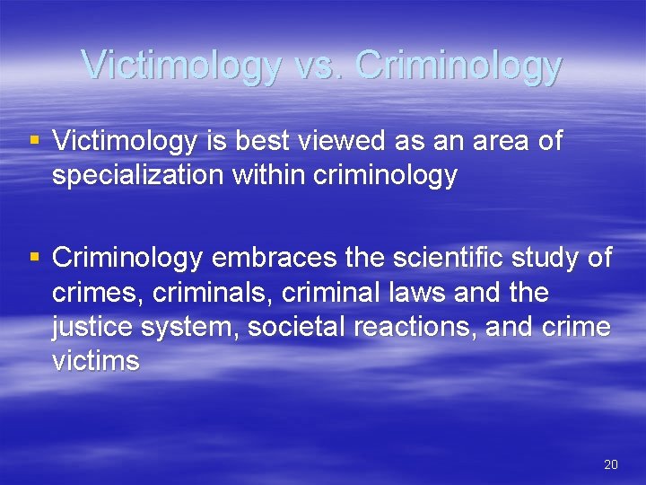 Victimology vs. Criminology § Victimology is best viewed as an area of specialization within