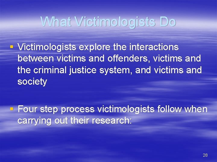 What Victimologists Do § Victimologists explore the interactions between victims and offenders, victims and