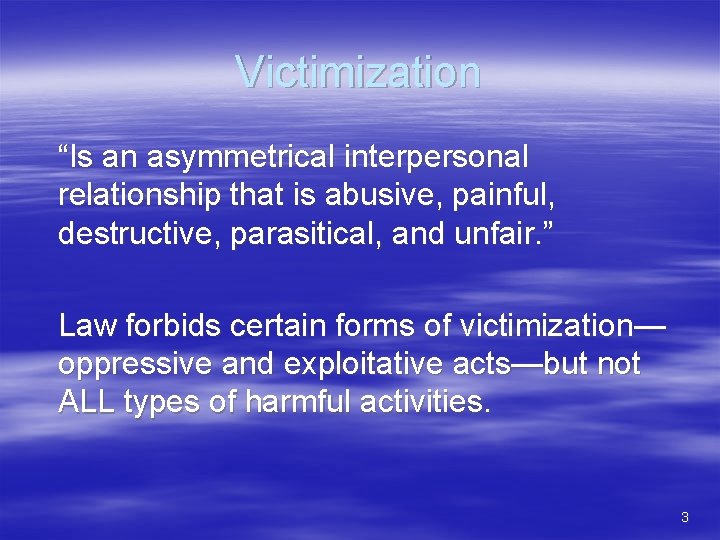 Victimization “Is an asymmetrical interpersonal relationship that is abusive, painful, destructive, parasitical, and unfair.