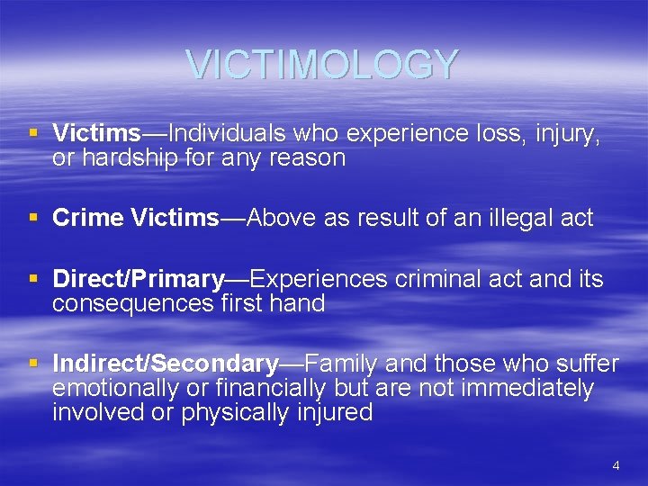 VICTIMOLOGY § Victims—Individuals who experience loss, injury, or hardship for any reason § Crime