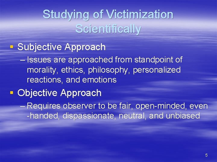 Studying of Victimization Scientifically § Subjective Approach – Issues are approached from standpoint of