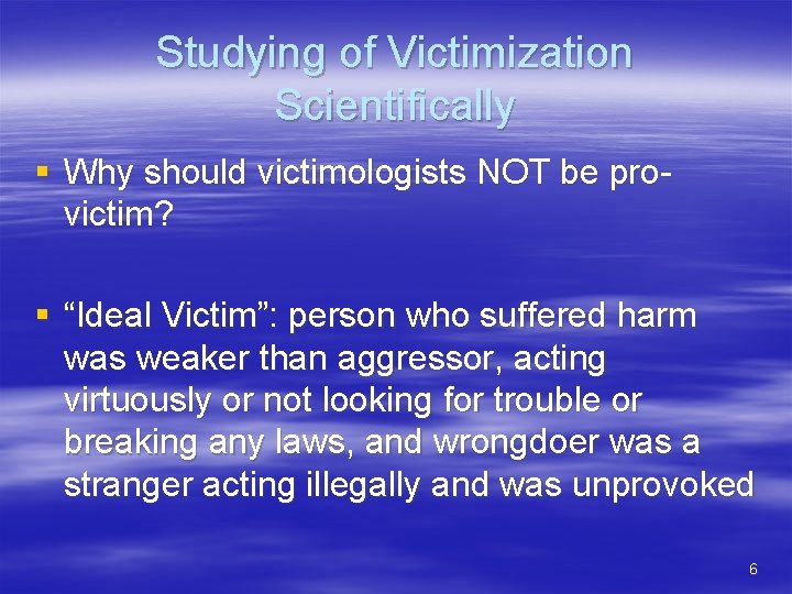 Studying of Victimization Scientifically § Why should victimologists NOT be provictim? § “Ideal Victim”: