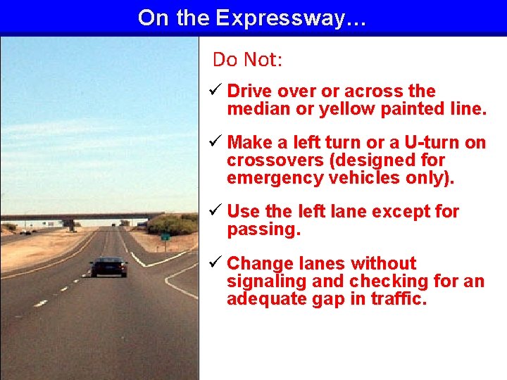 On the Expressway… Do Not: ü Drive over or across the median or yellow