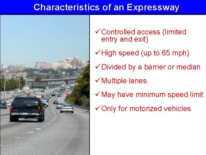Characteristics of an Expressway ü Controlled access (limited entry and exit) ü High speed