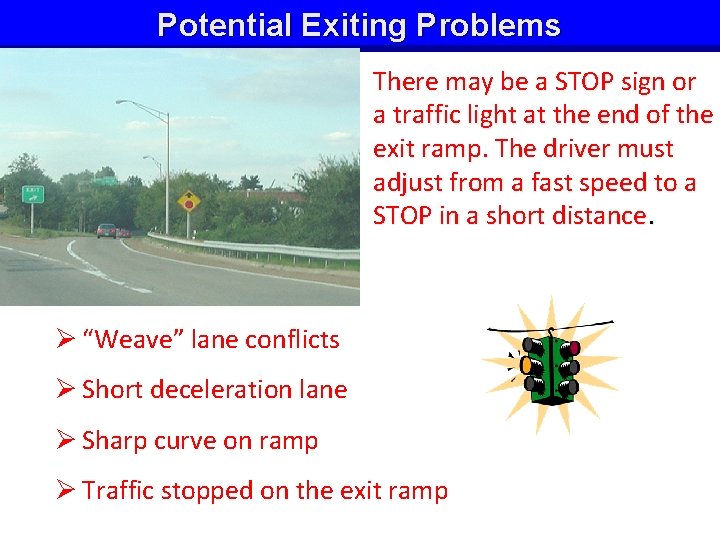 Potential Exiting Problems There may be a STOP sign or a traffic light at