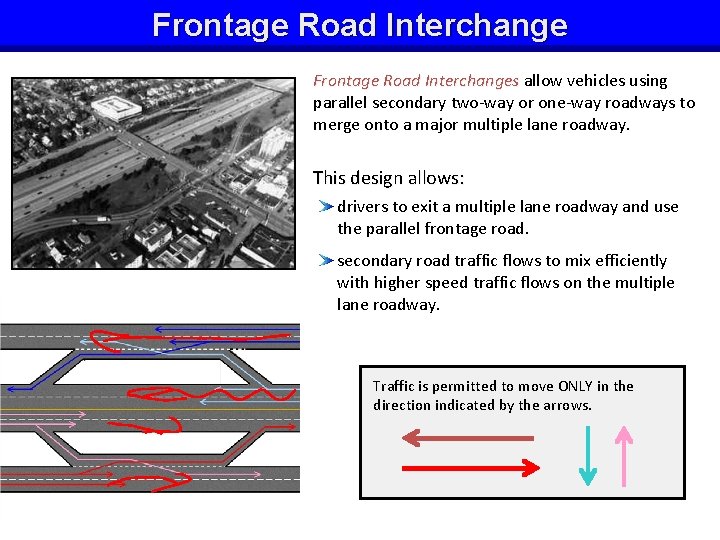 Frontage Road Interchanges allow vehicles using parallel secondary two-way or one-way roadways to merge