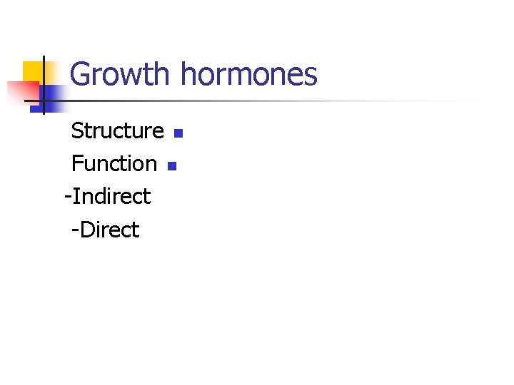 Growth hormones Structure n Function n -Indirect -Direct 