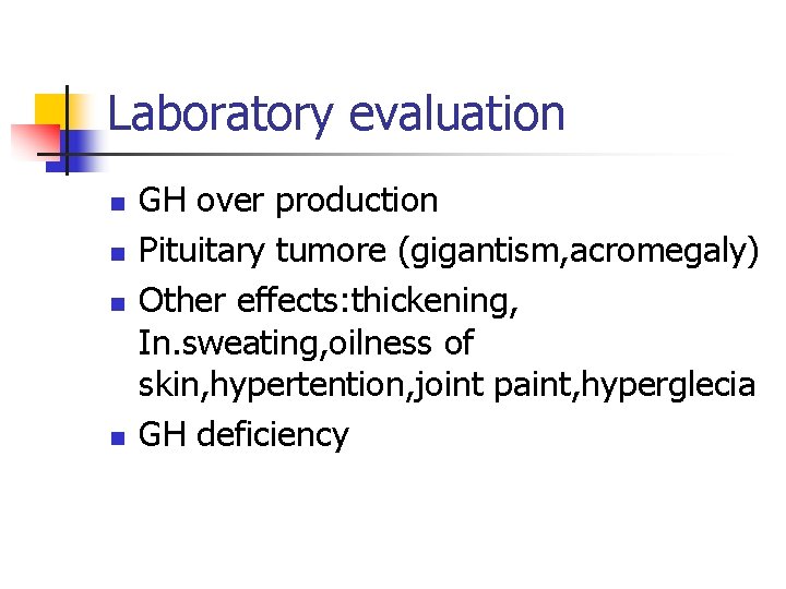 Laboratory evaluation n n GH over production Pituitary tumore (gigantism, acromegaly) Other effects: thickening,
