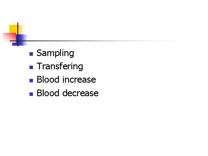 n n Sampling Transfering Blood increase Blood decrease 