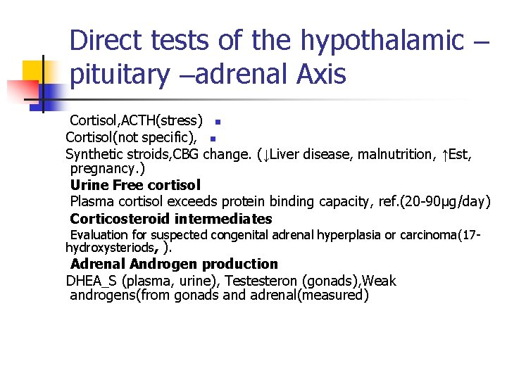 Direct tests of the hypothalamic – pituitary –adrenal Axis Cortisol, ACTH(stress) n Cortisol(not specific),