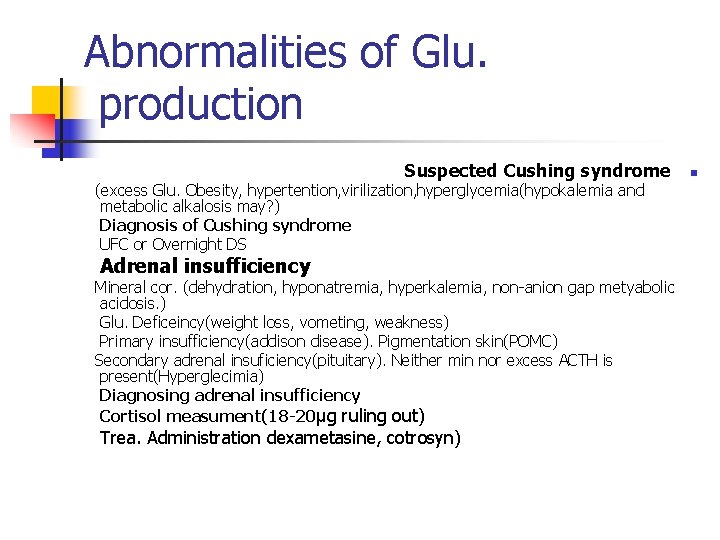 Abnormalities of Glu. production Suspected Cushing syndrome (excess Glu. Obesity, hypertention, virilization, hyperglycemia(hypokalemia and