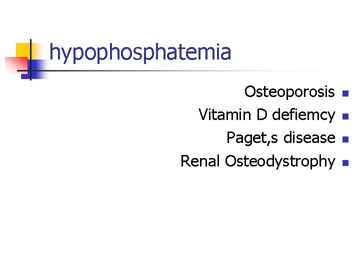 hypophosphatemia Osteoporosis Vitamin D defiemcy Paget, s disease Renal Osteodystrophy n n hypophosphatemia Osteoporosis Vitamin D defiemcy Paget, s disease Renal Osteodystrophy n n