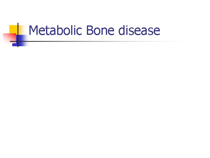 Metabolic Bone disease 