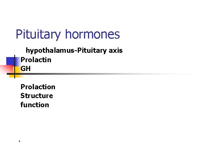Pituitary hormones hypothalamus-Pituitary axis Prolactin GH Prolaction Structure function . 
