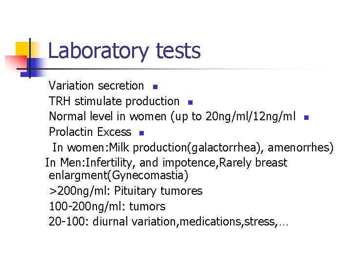 Laboratory tests Variation secretion n TRH stimulate production n Normal level in women (up