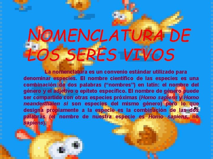 NOMENCLATURA DE LOS SERES VIVOS La nomenclatura es un convenio estándar utilizado para denominar