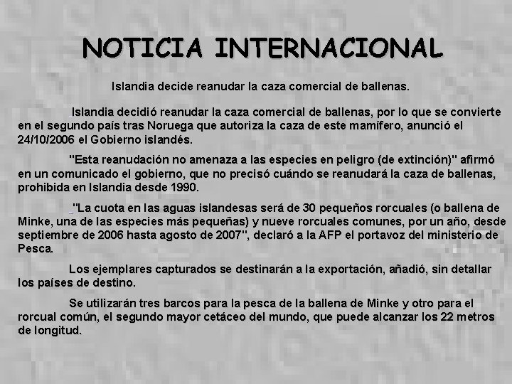NOTICIA INTERNACIONAL Islandia decide reanudar la caza comercial de ballenas. Islandia decidió reanudar la