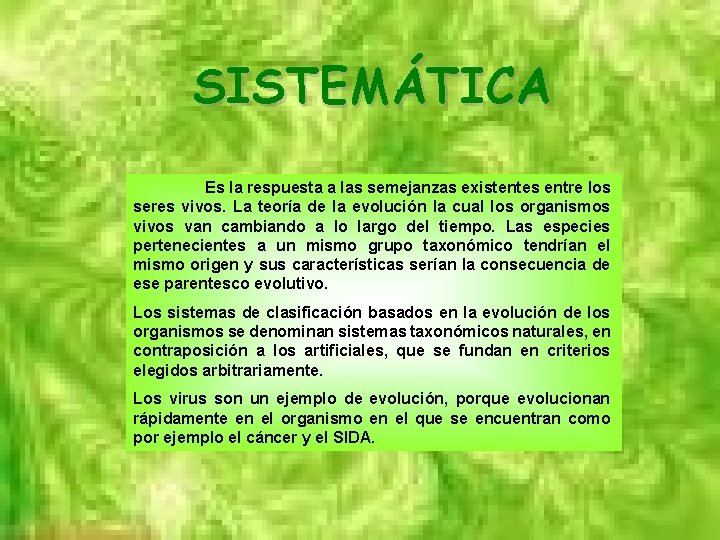 SISTEMÁTICA Es la respuesta a las semejanzas existentes entre los seres vivos. La teoría