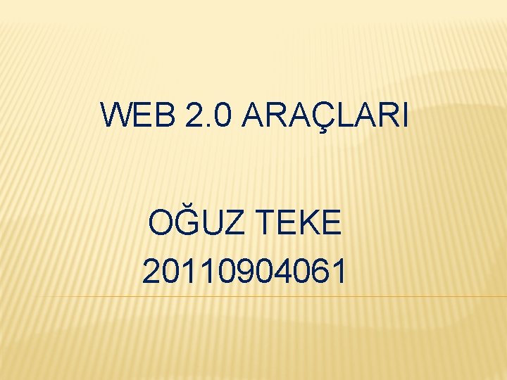 WEB 2. 0 ARAÇLARI OĞUZ TEKE 20110904061 