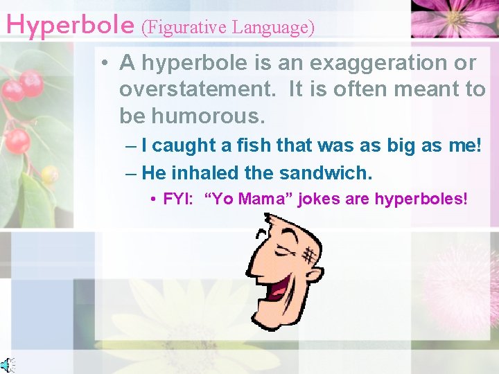 Hyperbole (Figurative Language) • A hyperbole is an exaggeration or overstatement. It is often