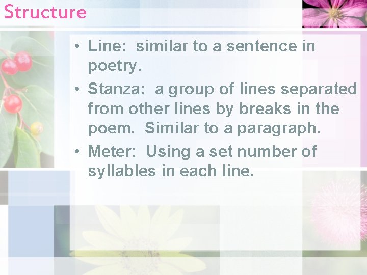 Structure • Line: similar to a sentence in poetry. • Stanza: a group of