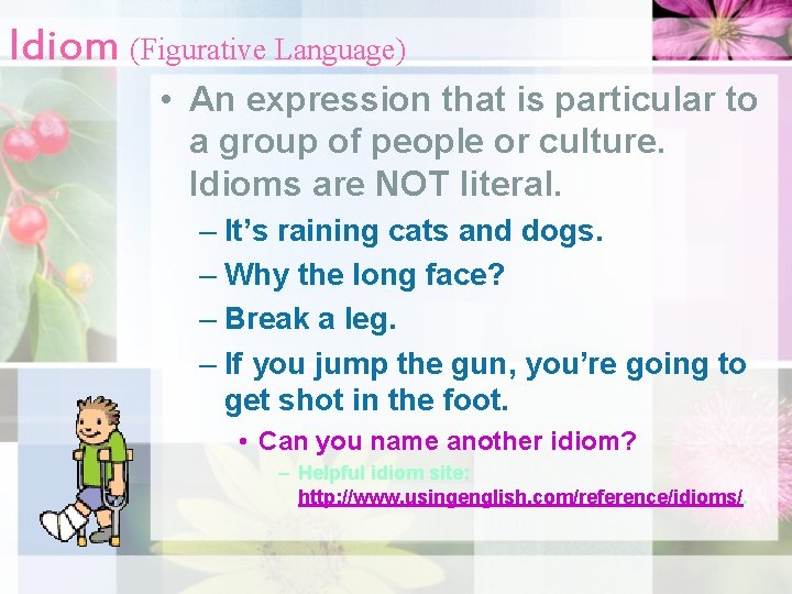 Idiom (Figurative Language) • An expression that is particular to a group of people