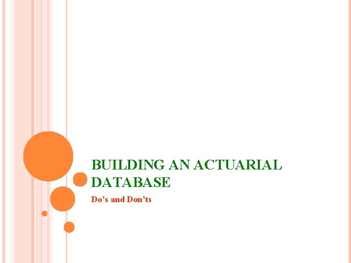 BUILDING AN ACTUARIAL DATABASE Do’s and Don’ts 