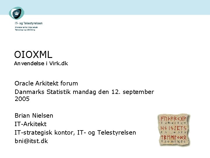 OIOXML Anvendelse i Virk. dk Oracle Arkitekt forum Danmarks Statistik mandag den 12. september