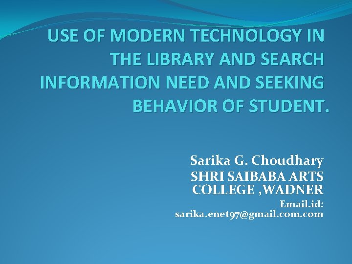 USE OF MODERN TECHNOLOGY IN THE LIBRARY AND SEARCH INFORMATION NEED AND SEEKING BEHAVIOR