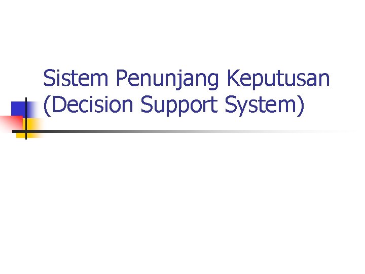 Sistem Penunjang Keputusan (Decision Support System) 