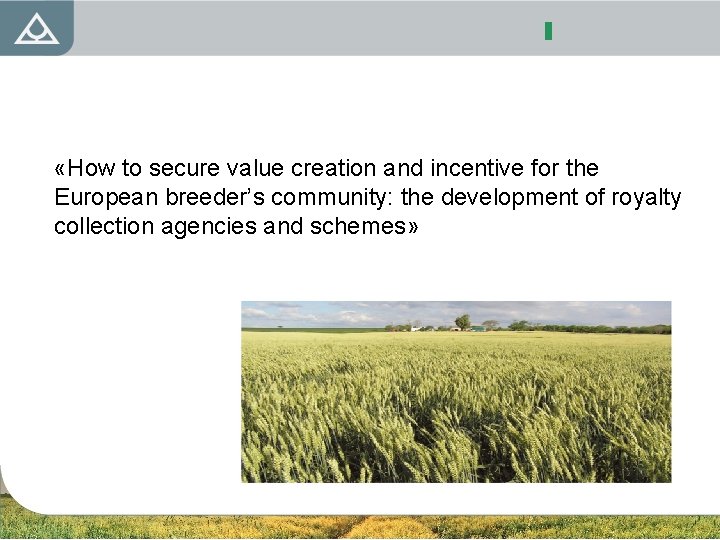  «How to secure value creation and incentive for the European breeder’s community: the