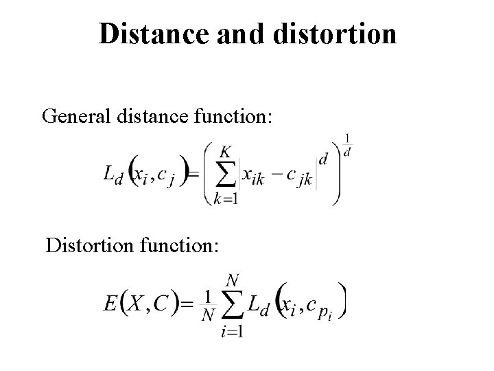 Distance and distortion General distance function: Distortion function: 