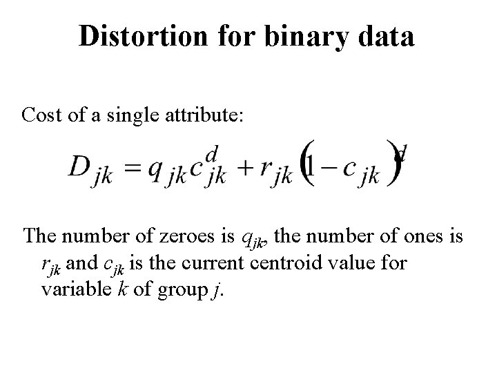 Distortion for binary data Cost of a single attribute: The number of zeroes is