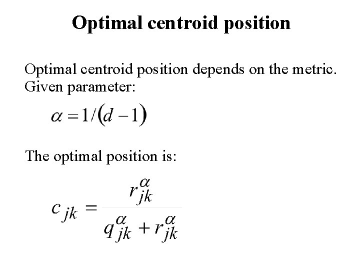 Optimal centroid position depends on the metric. Given parameter: The optimal position is: 